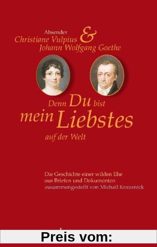 Denn Du bist mein Liebstes auf der Welt: Briefwechsel Goethe-Christiane Vulpius